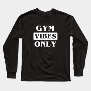 Gym Vibes Only Long Sleeve T-Shirt